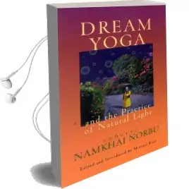Dream Yoga and the Practice of Natural Light Audiobook download free by Chogyal Namkhai Norbu