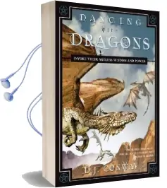 Dancing With Dragons: Invoke Their Ageless Wisdom and Power Audiobook download free by Deanna J. Conway