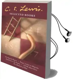 Selected Books: The Pilgrim'S Regress / Prayer: Letter to Malcolm / Reflections on the Psalms / Till we Have Faces / the Abolition of man Audiobook download free by C. S. Lewis