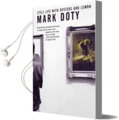 Still Life With Oysters and Lemon: On Objects and Intimacy Audiobook download free by Mark Doty