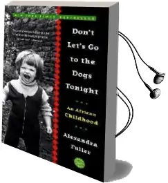 Don'T Let'S go to the Dogs Tonight: An African Childhood Audiobook download free by Alexandra Fuller