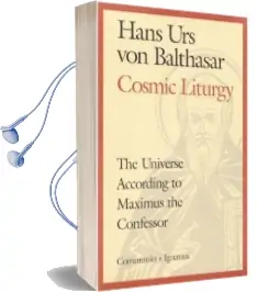 Cosmic Liturgy: The Universe According to Maximus the Confessor Audiobook download free by Hans Urs Von Balthasar