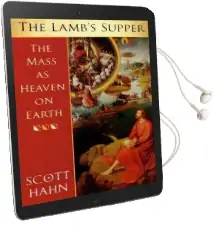 The Lamb'S Supper: The Mass as Heaven on Earth Audiobook download free by Scott W. Hahn