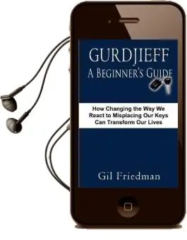 Gurdjieff, a Beginer'S Guide: How Changing the way we React to Misplacing our Keys can Transform our Lives Audiobook download free by Gil Friedman