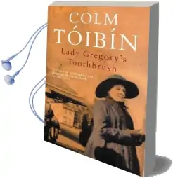 Lady Gregory'S Toothbrush Audiobook download free by Colm Toibin