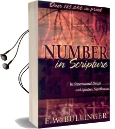 Number in Scripture: Its Supernatural Design and Spiritual Significance Audiobook download free by E W Bullinger