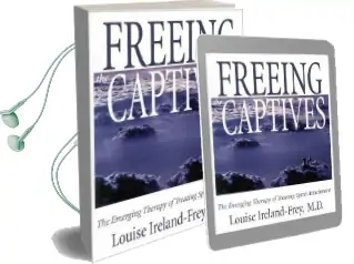 Freeing the Captives: The Emerging Therapy of Treating Spirit Attachment Audiobook download free by Louise Ireland Frey