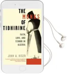 The Monks of Tibhirine: Faith, Love and Terror in Algeria Audiobook download free by John W. Kiser