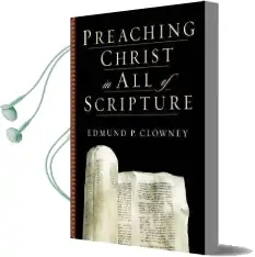 Preaching Christ in all of Scripture Audiobook download free by Edmund P. Clowney
