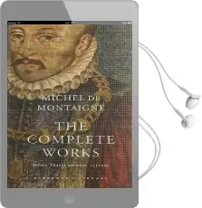 The Complete Works: Essays, Travel Journal, Letters Audiobook download free by Michel Eyquem De Montaigne