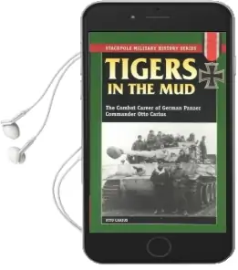 Tigers in the mud: The Combat Career of German Panzer Commander Otto Carius Audiobook download free by Otto Carius