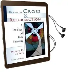 Between Cross and Resurrection: A Theology of Holy Saturday Audiobook download free by Alan E. Lewis