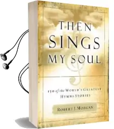Then Sings my Soul: 150 of the World'S Greatest Hymn Stories Audiobook download free by Robert Morgan