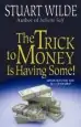 Audiobook The Trick to Money is Having Some author Stuart Wilde