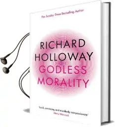 Godless Morality: Keeping Religion out of Ethics Audiobook download free by Richard Holloway