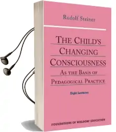 The Child'S Changing Consciousness: As the Basis of Pedagogical Practice Audiobook download free by Rudolf Steiner
