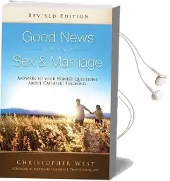 Good News About sex & Marriage: Answers to Your Honest Questions About Catholic Teaching Audiobook download free by Christopher West