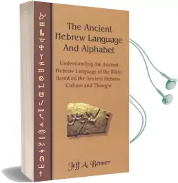 The Ancient Hebrew Language and Alphabet: Understanding the Ancient Hebrew Language of the Bible Based on Ancient Hebrew Culture and Thought Audiobook download free by Jeff A Benner