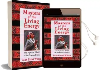 Masters of the Living Energy: The Mystical World of the Q'Ero of Peru Audiobook download free by Joan Parisi Wilcox