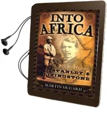 Into Africa: The Epic Adventures of Stanley & Livingstone Audiobook download free by Martin Dugard