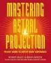 Audiobook Mastering Astral Projection: 90-Day Guide to Out-Of-Body Experience author Robert Bruce