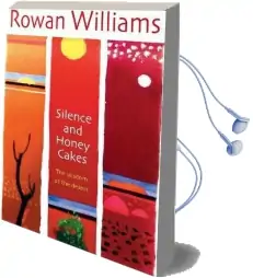 Silence and Honey Cakes: The Wisdom of the Desert Audiobook download free by Rowan Williams