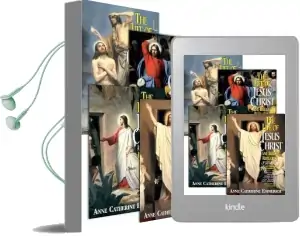 The Life of Jesus Christ and Biblical Revelations (4 Volume Set): From the Visions of Ven. Anne Catherine Emmerich Audiobook download free by Catherine Emmerich