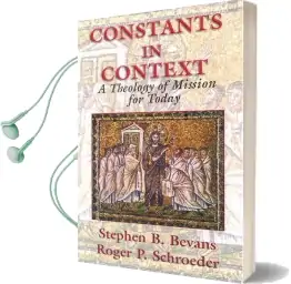 Constants in Context: A Theology of Mission for Today Audiobook download free by Stephen Bevans