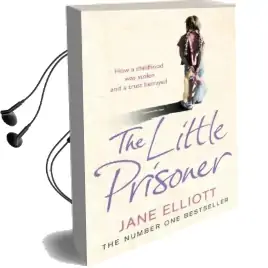 The Little Prisoner: How a Childhood was Stolen and a Trust Betrayed Audiobook download free by Jane Elliott