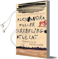 Scribbling the cat: Travels With an African Soldier Audiobook download free by Alexandra Fuller