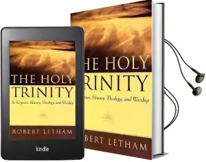 The Holy Trinity: In Scripture, History, Theology, and Worship Audiobook download free by Robert Letham