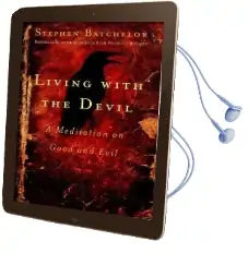 Living With the Devil: A Buddhist Meditation on Good and Evil Audiobook download free by Stephen Batchelor