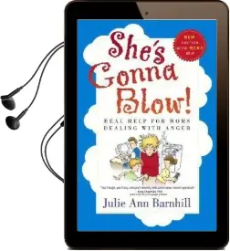 She'S Gonna Blow!: Real Help for Moms Dealing With Anger Audiobook download free by Julie Ann Barnhill