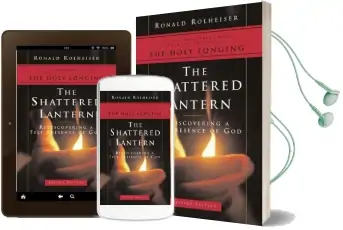 The Shattered Lantern: Rediscovering a Felt Presence of god Audiobook download free by Ronald Rolheiser