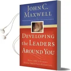 Developing the Leaders Around you: How to Help Others Reach Their Full Potential Audiobook download free by John C. Maxwell