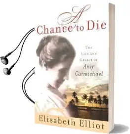 A Chance to die: The Life and Legacy of amy Carmichael Audiobook download free by Elisabeth Elliot