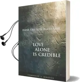 Love Alone is Credible Audiobook download free by Hans Urs Von Balthasar