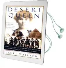 Desert Queen: The Extraordinary Life of Gertrude Bell, Adventurer, Adviser to Kings, Ally of Lawrence of Arabia Audiobook download free by Janet Wallach