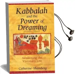 Kabbalah and the Power of Dreaming: Awakening the Visionary Life Audiobook download free by Catherine Shainberg