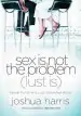 Audiobook Sex is not the Problem (Lust is): Sexual Purity in a Lust-Saturated World author Joshua Harris