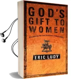 God'S Gift to Women: Discovering the Last Greatness of Masculinity Audiobook download free by Eric Ludy