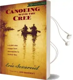 Canoeing With the Cree: A 2250-Mile Voyage From Minneapolis to Hudson bay Audiobook download free by Eric Sevareid