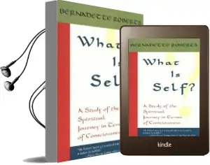 What is Self?: A Study of the Spiritual Journey in Terms of Consciousness Audiobook download free by Bernadette Roberts