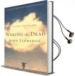 Waking the Dead: The Glory of a Heart Fully Alive Audiobook download free by John Eldredge