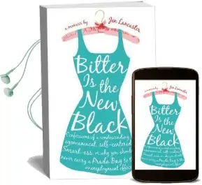 Bitter is the new Black: Confessions of a Condescending, Egomaniacal, Self-Centered Smartass, or, why you Should Never Carry a Prada bag to the Unemployment Office Audiobook download free by Jen Lancaster