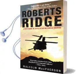 Roberts Ridge: A Story of Courage and Sacrifice on Takur Ghar Mountain, Afghanistan Audiobook download free by Malcolm Macpherson