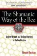 Audiobook The Shamanic way of the bee: Ancient Wisdom and Healing Practices of the bee Masters author Simon Buxton