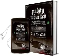 Paddy Whacked: The Untold Story of the Irish American Gangster Audiobook download free by T. J. English