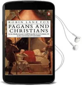 Pagans and Christians: In the Mediterranean World From the Second Century ad to the Conversion of Constantine Audiobook download free by Robin Lane Fox