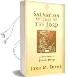 Salvation Belongs to the Lord: An Introduction to Systematic Theology Audiobook download free by John M Frame